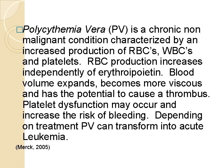 �Polycythemia Vera (PV) is a chronic non malignant condition characterized by an increased production