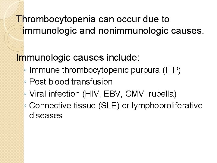 Thrombocytopenia can occur due to immunologic and nonimmunologic causes. Immunologic causes include: ◦ ◦