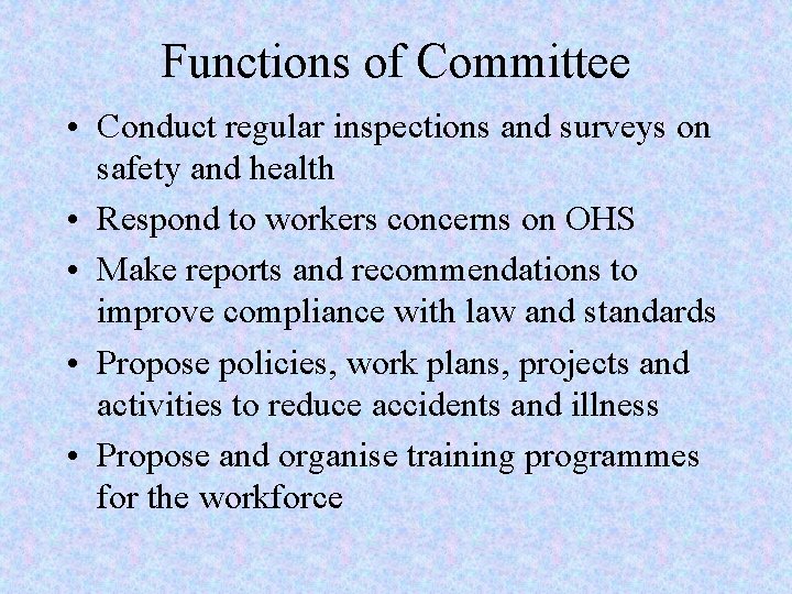 Functions of Committee • Conduct regular inspections and surveys on safety and health •