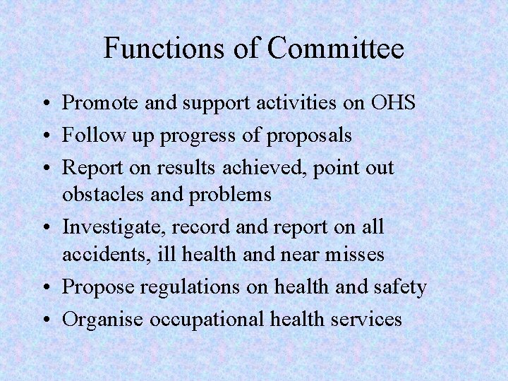 Functions of Committee • Promote and support activities on OHS • Follow up progress