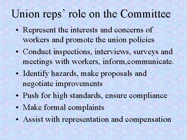 Union reps’ role on the Committee • Represent the interests and concerns of workers