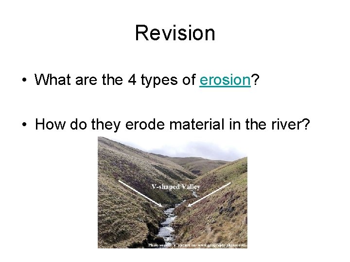 Revision • What are the 4 types of erosion? • How do they erode