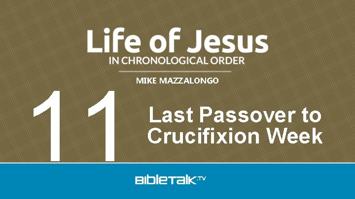 11 MIKE MAZZALONGO Last Passover to Crucifixion Week 