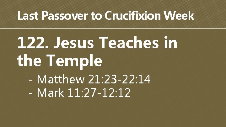 Last Passover to Crucifixion Week 122. Jesus Teaches in the Temple - Matthew 21: