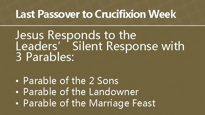 Last Passover to Crucifixion Week Jesus Responds to the Leaders’ Silent Response with 3