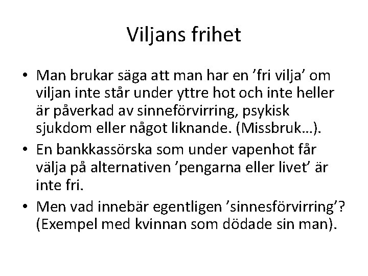 Viljans frihet • Man brukar säga att man har en ’fri vilja’ om viljan