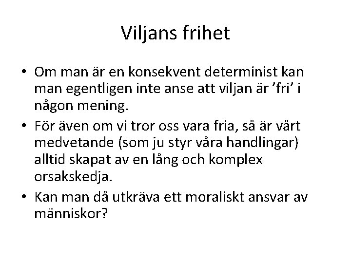 Viljans frihet • Om man är en konsekvent determinist kan man egentligen inte anse