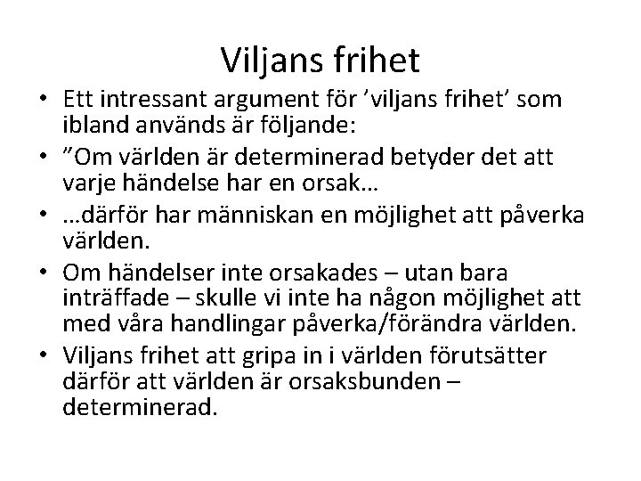 Viljans frihet • Ett intressant argument för ’viljans frihet’ som ibland används är följande: