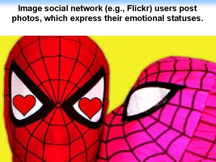 Image social network (e. g. , Flickr) users post photos, which express their emotional