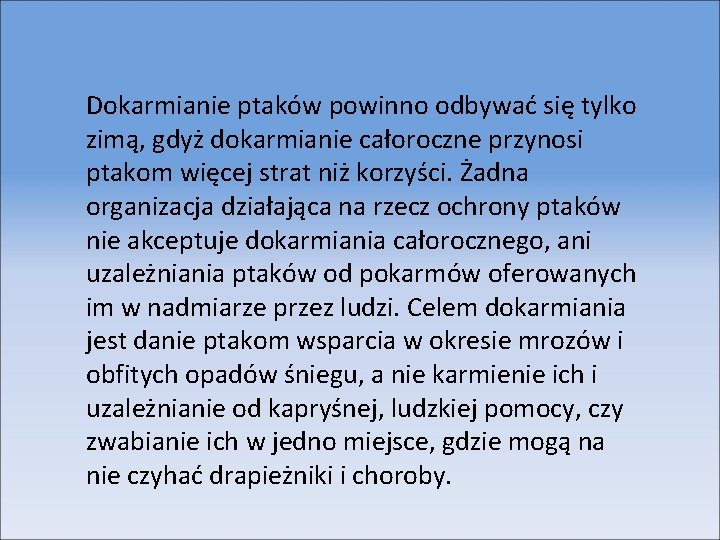 Dokarmianie ptaków powinno odbywać się tylko zimą, gdyż dokarmianie całoroczne przynosi ptakom więcej strat