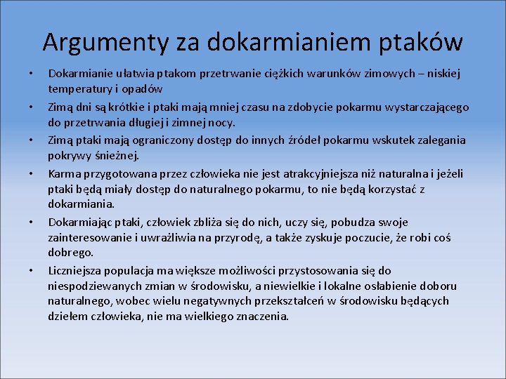 Argumenty za dokarmianiem ptaków • • • Dokarmianie ułatwia ptakom przetrwanie ciężkich warunków zimowych