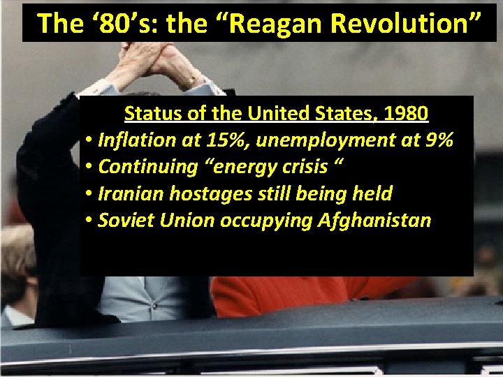 The ‘ 80’s: the “Reagan Revolution” Status of the United States, 1980 • Inflation