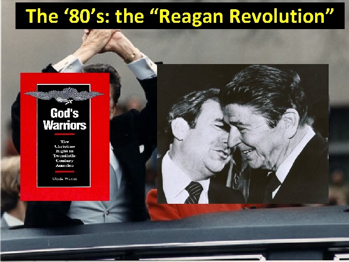 The ‘ 80’s: the “Reagan Revolution” 
