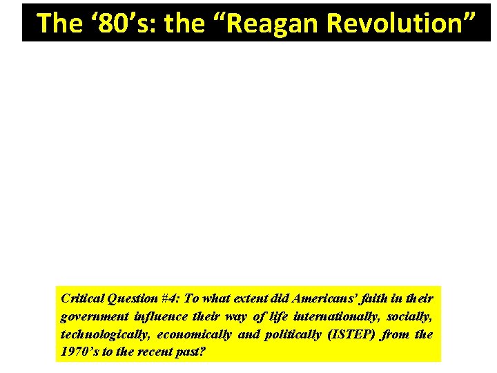 The ‘ 80’s: the “Reagan Revolution” Critical Question #4: To what extent did Americans’