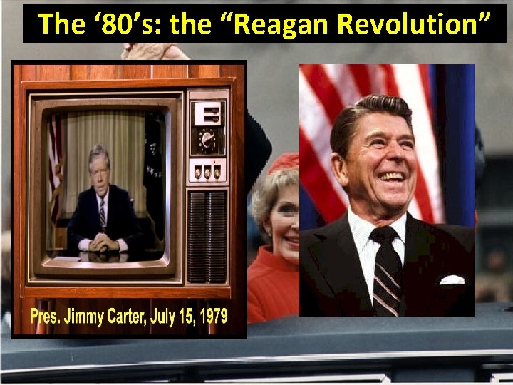 The ‘ 80’s: the “Reagan Revolution” 