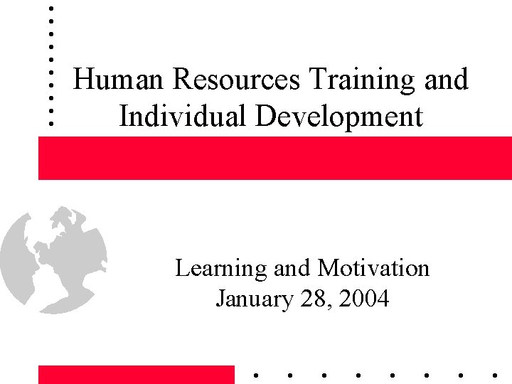 Human Resources Training and Individual Development Learning and Motivation January 28, 2004 