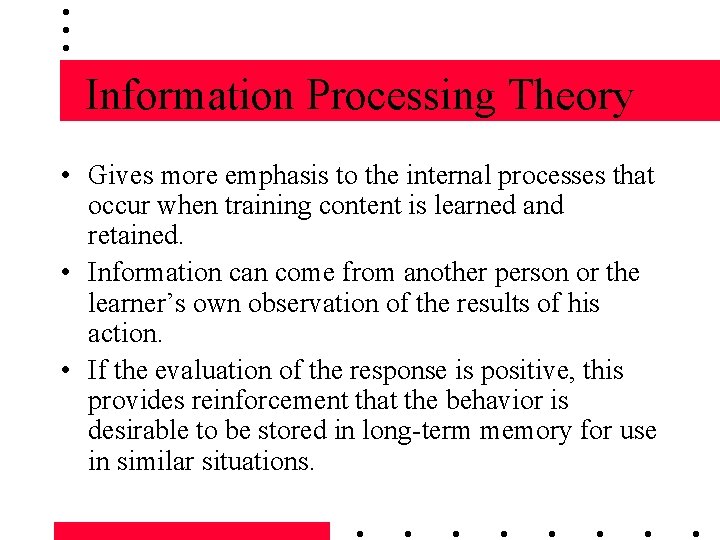 Information Processing Theory • Gives more emphasis to the internal processes that occur when