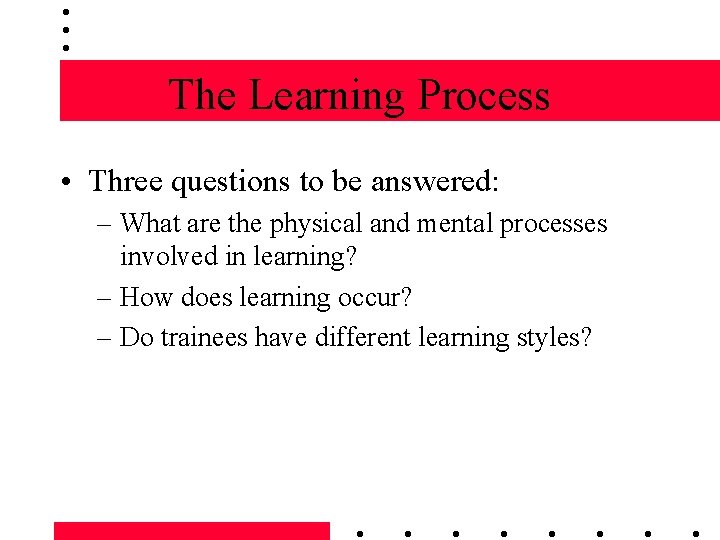 The Learning Process • Three questions to be answered: – What are the physical