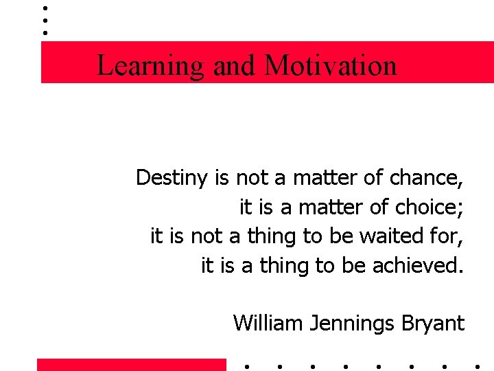 Learning and Motivation Destiny is not a matter of chance, it is a matter