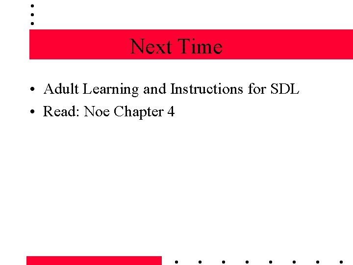 Next Time • Adult Learning and Instructions for SDL • Read: Noe Chapter 4