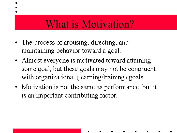 What is Motivation? • The process of arousing, directing, and maintaining behavior toward a