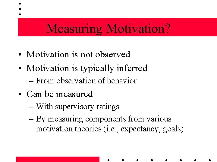 Measuring Motivation? • Motivation is not observed • Motivation is typically inferred – From