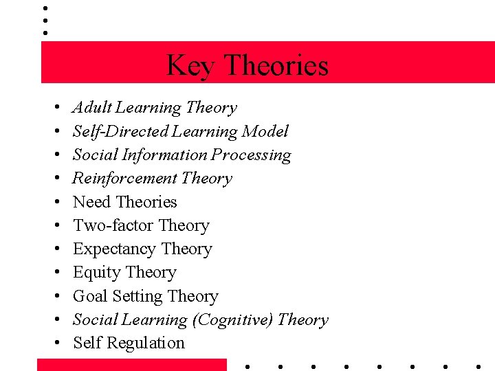 Key Theories • • • Adult Learning Theory Self-Directed Learning Model Social Information Processing