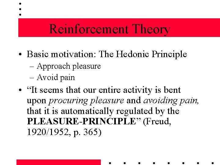 Reinforcement Theory • Basic motivation: The Hedonic Principle – Approach pleasure – Avoid pain