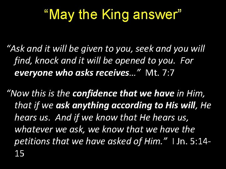 “May the King answer” “Ask and it will be given to you, seek and