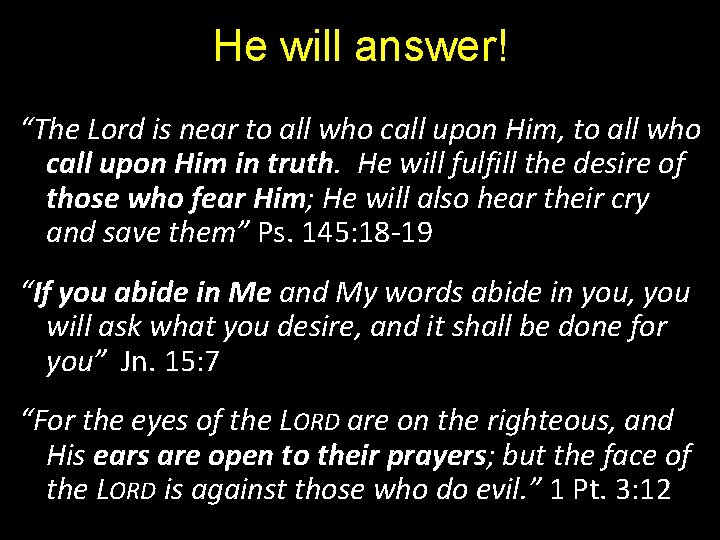 He will answer! “The Lord is near to all who call upon Him, to