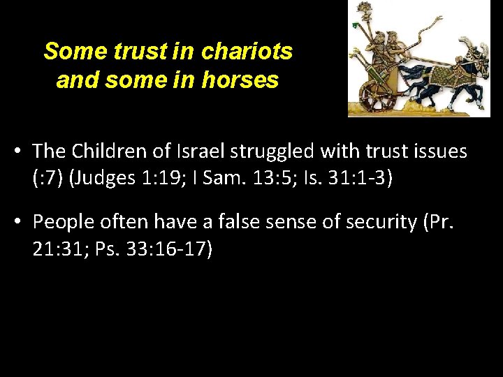 Some trust in chariots and some in horses • The Children of Israel struggled