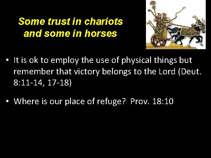 Some trust in chariots and some in horses • It is ok to employ