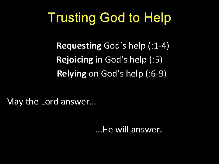 Trusting God to Help Requesting God’s help (: 1 -4) Rejoicing in God’s help