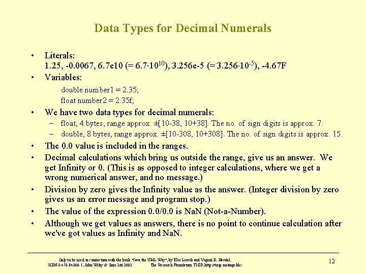 Data Types for Decimal Numerals • • Literals: 1. 25, -0. 0067, 6. 7