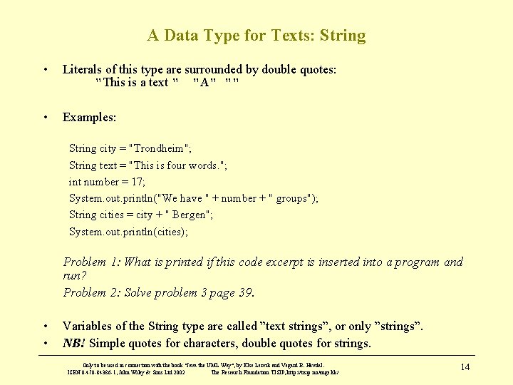 A Data Type for Texts: String • Literals of this type are surrounded by