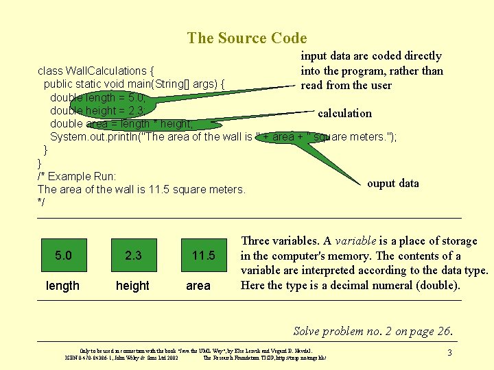 The Source Code input data are coded directly into the program, rather than read