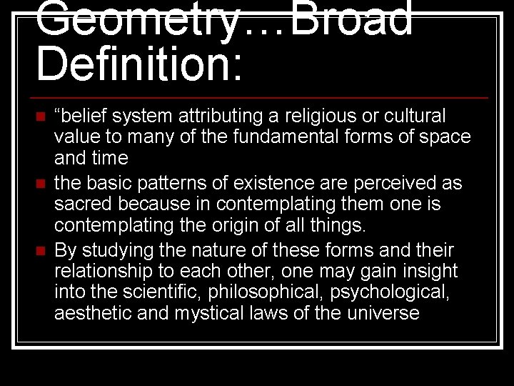 Geometry…Broad Definition: n n n “belief system attributing a religious or cultural value to