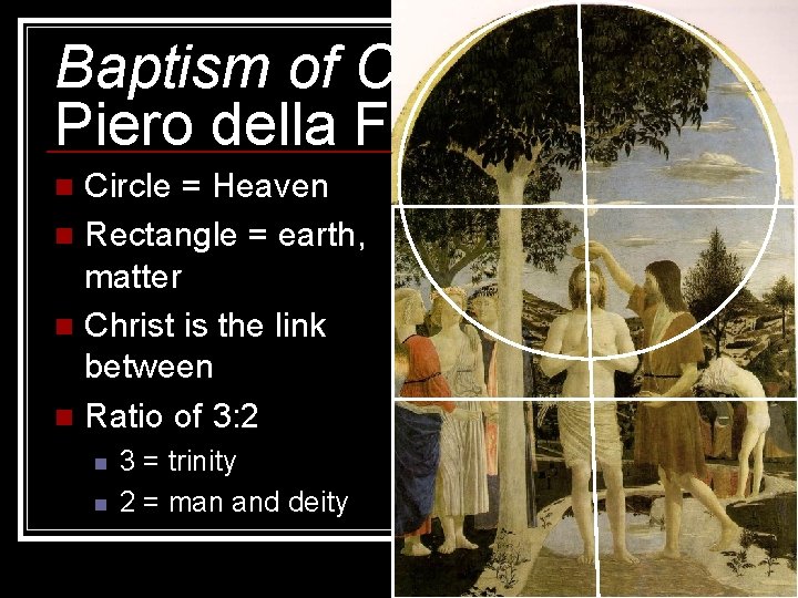 Baptism of Christ, Piero della Francesca Circle = Heaven n Rectangle = earth, matter