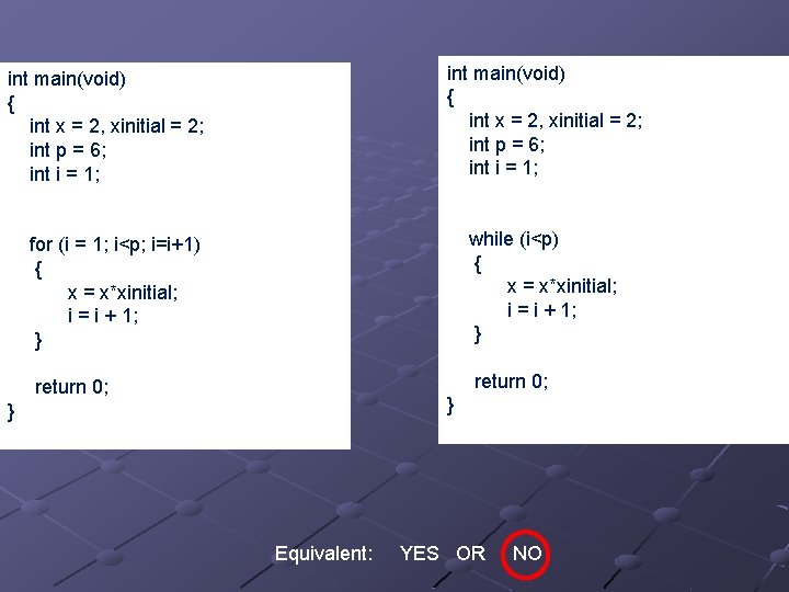 int main(void) { int x = 2, xinitial = 2; int p = 6;