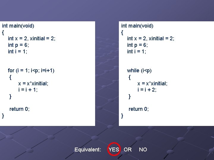 int main(void) { int x = 2, xinitial = 2; int p = 6;