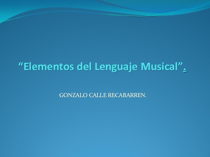 “Elementos del Lenguaje Musical”. GONZALO CALLE RECABARREN. 