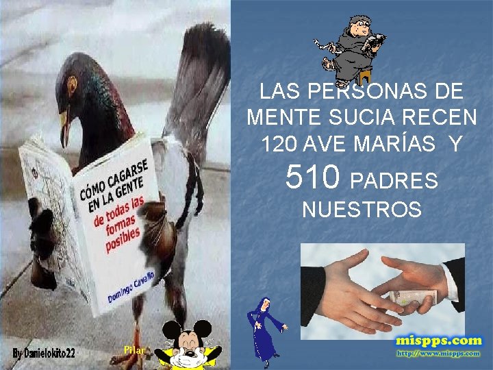 LAS PERSONAS DE MENTE SUCIA RECEN 120 AVE MARÍAS Y 510 PADRES NUESTROS Pilar