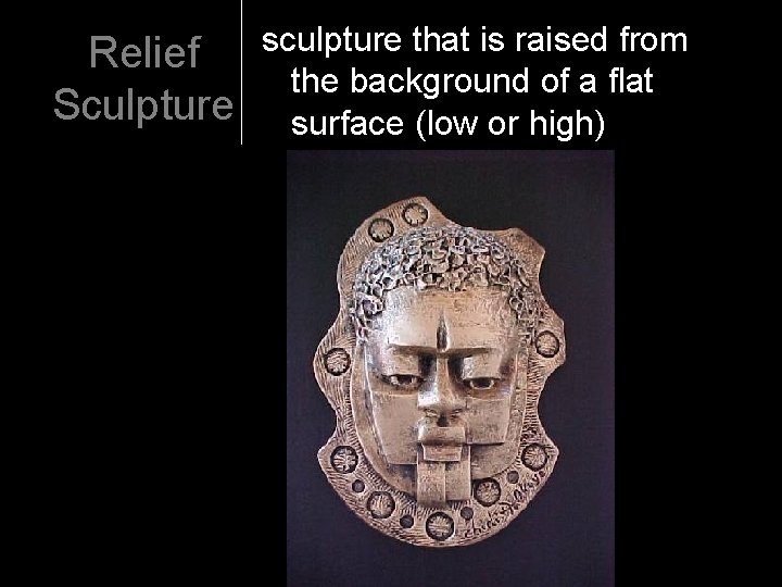 Relief Sculpture sculpture that is raised from the background of a flat surface (low