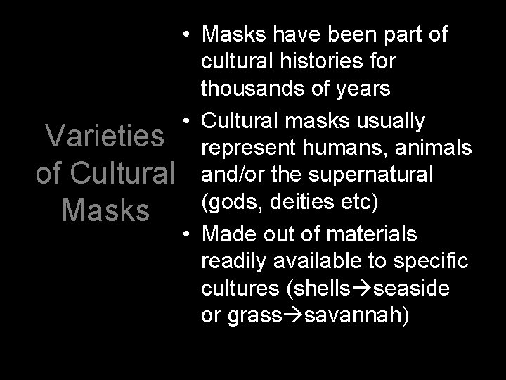  • Masks have been part of cultural histories for thousands of years •