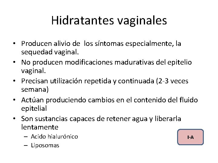 Hidratantes vaginales • Producen alivio de los síntomas especialmente, la sequedad vaginal. • No