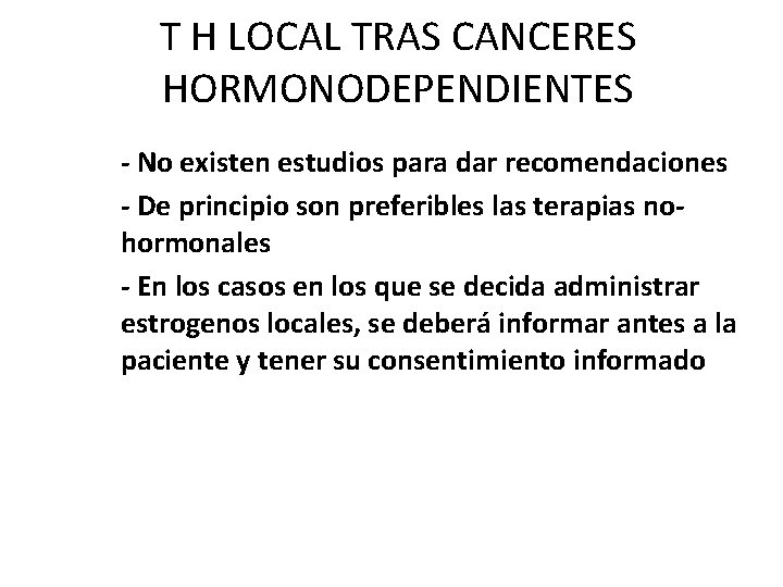 T H LOCAL TRAS CANCERES HORMONODEPENDIENTES • - No existen estudios para dar recomendaciones