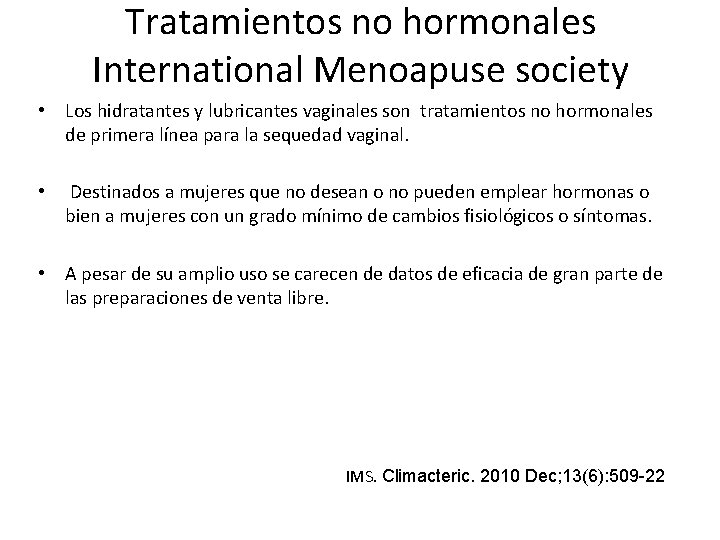 Tratamientos no hormonales International Menoapuse society • Los hidratantes y lubricantes vaginales son tratamientos