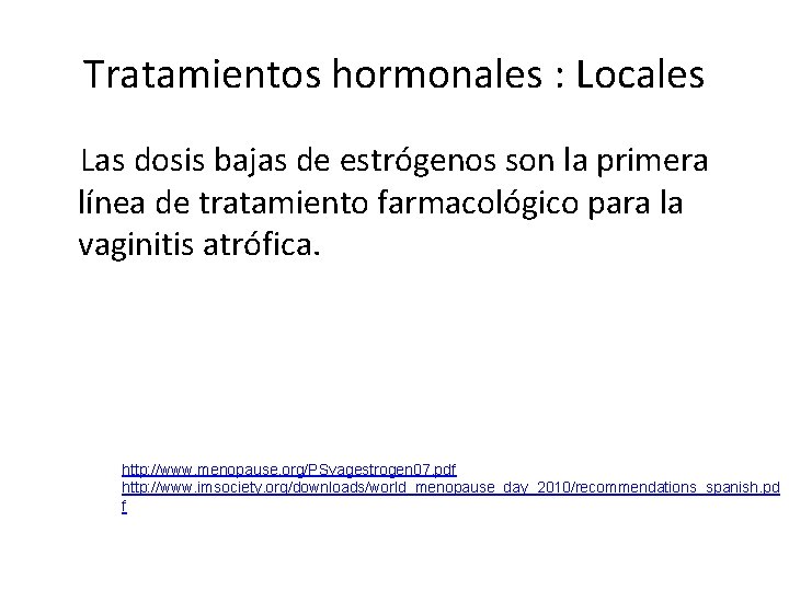 Tratamientos hormonales : Locales Las dosis bajas de estrógenos son la primera línea de