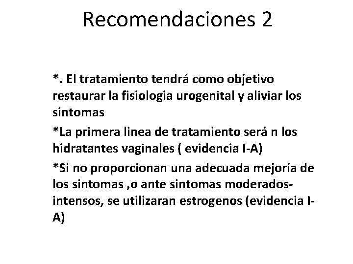 Recomendaciones 2 • *. El tratamiento tendrá como objetivo restaurar la fisiologia urogenital y