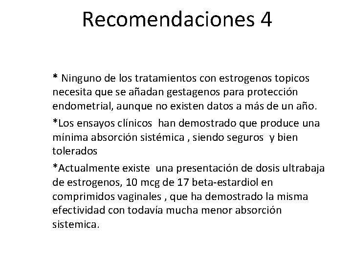 Recomendaciones 4 • * Ninguno de los tratamientos con estrogenos topicos necesita que se